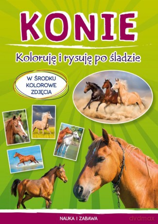Konie Koloruję i rysuję po śladzie [KSIĄŻKA]