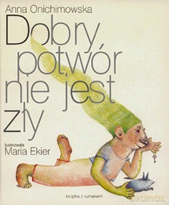 Dobry Potwór Nie Jest Zły - Anna Onichimowska [KSIĄŻKA]