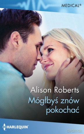 Mógłbyś znów pokochać - Roberts Alison [KSIĄŻKA]