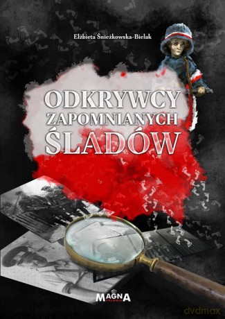 Odkrywcy zapomnianych śladów - Elżbieta Śnieżkowska-Bielak [KSIĄŻKA]