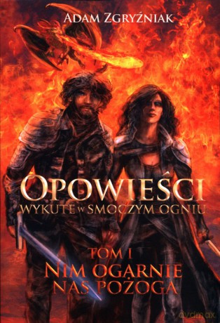 Opowieści wykute w smoczym ogniu Nim ogarnie nas pożoga (Tom 1) - Adam Zgryźniak [KSIĄŻKA]