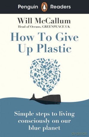 Penguin Readers Level 5 How to Give Up Plastic - Will McCallum [KSIĄŻKA]