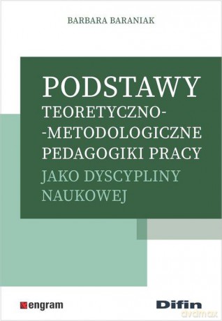 Podstawy teoretyczno-metodologiczne pedagogiki pracy jako dyscypliny naukowej - Barbara Baraniak [KSIĄŻKA]