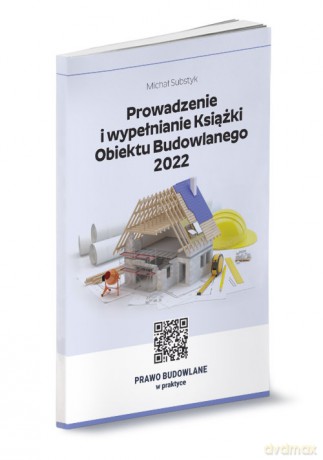 Prowadzenie i wypełnianie Książki Obiektu Budowlanego 2022 - Michał Substyk [KSIĄŻKA]