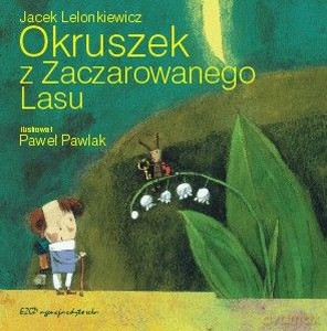 Okruszek Z Zaczarowanego Lasu (twarda) - Jacek Lelonkiewicz [KSIĄŻKA]