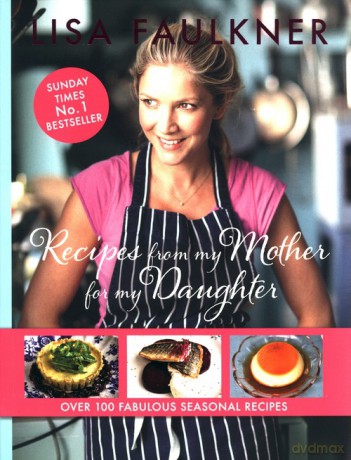Recipes from my Mother for my Daughter - Lisa Faulkner [KSIĄŻKA]