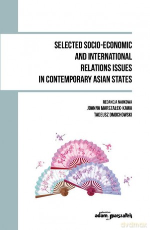 Selected Socio - Economic and International Relations Issues in Contemporary Asian States - Tadeusz Dmochowski [KSIĄŻKA]