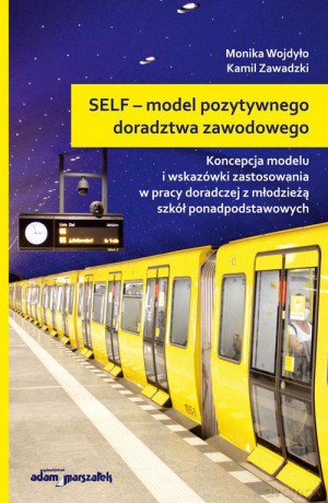 SELF model pozytywnego doradztwa zawodowego Koncepcja modelu i wskazówki zastosowania w pracy - Monika Wojdyło, Kamil Zawadzki [KSIĄŻKA]