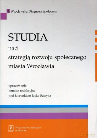 Studia nad strategią rozwoju społecznego miasta Wrocławia [KSIĄŻKA]