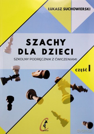 Szachy dla dzieci Szkolny podręcznik z ćwiczeniami Część 1 - Łukasz Suchowierski [KSIĄŻKA]