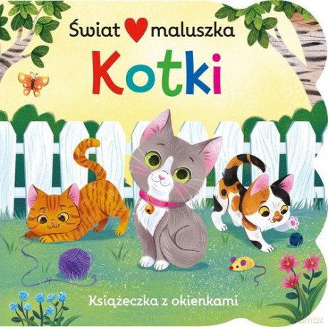 Świat maluszka Kotki Książeczka z okienkami [KSIĄŻKA]