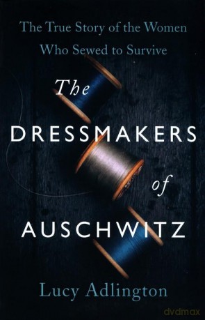 The Dressmakers of Auschwitz - Lucy Adlington [KSIĄŻKA]