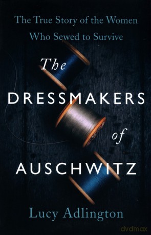 The Dressmakers of Auschwitz - Lucy Adlington [KSIĄŻKA]