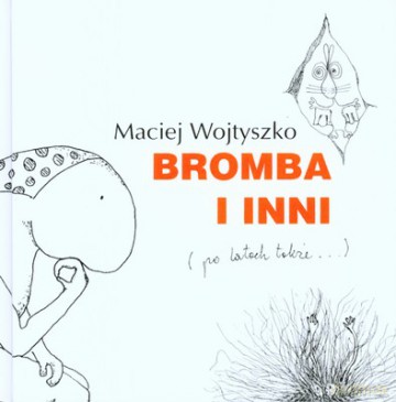 Bromba I Inni Po Latach Także (twarda) - Maciej Wojtyszko [KSIĄŻKA]