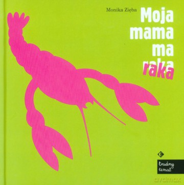 Moja Mama Ma Raka (twarda) - Monika Zięba [KSIĄŻKA]