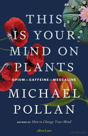 This Is Your Mind On Plants - Michael Pollan [KSIĄŻKA]