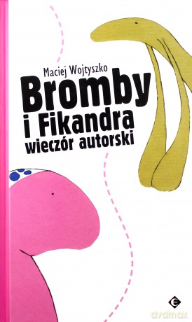 Bromby I Fikandra Wieczór Autorski (twarda) - Maciej Wojtyszko [KSIĄŻKA]