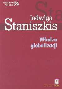 Władza globalizacji - Jadwiga Staniszkis [KSIĄŻKA]