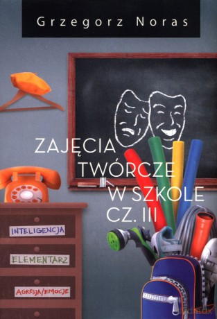 Zajęcia twórcze w szkole Część III - Grzegorz Noras [KSIĄŻKA]