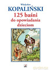 125 baśni do opowiadania dzieciom - Władysław Kopaliński [KSIĄŻKA]