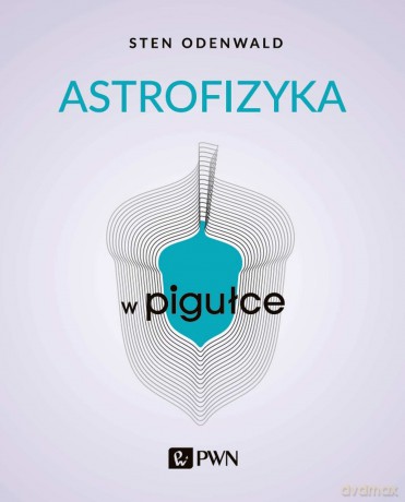 Astrofizyka w pigułce - Sten Odenwald [KSIĄŻKA]