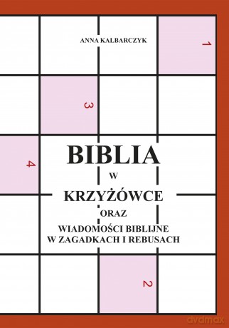 Biblia w krzyżówce oraz wiadomości biblijne w zagadkach i rebusach - Anna Kalbarczyk [KSIĄŻKA]