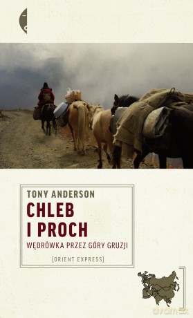Chleb i proch. Wędrówka przez góry Gruzji - Tony Anderson [KSIĄŻKA]