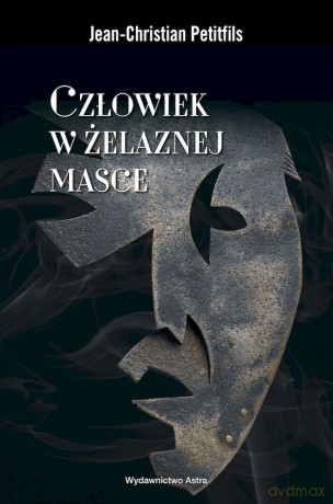Człowiek w żelaznej masce. Między historią a legendą - Jean-Christian Petitfils [KSIĄŻKA]