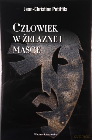Człowiek w żelaznej masce. Między historią a legendą - Jean-Christian Petitfils [KSIĄŻKA]