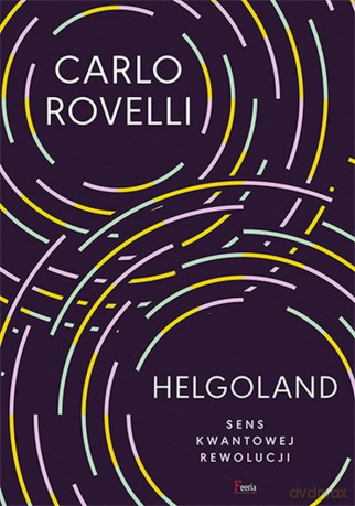 Helgoland. Sens kwantowej rewolucji - Rovelli Carlo [KSIĄŻKA]