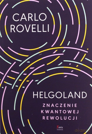 Helgoland. Sens kwantowej rewolucji - Rovelli Carlo [KSIĄŻKA]