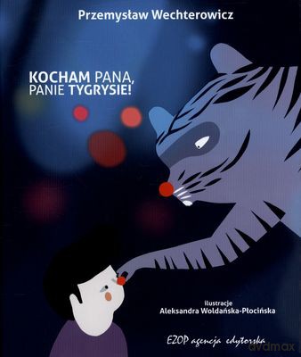 Kocham Pana Panie Tygrysie! (twarda) - Przemysław Wechterowicz, Aleksandra Woldańska-Płocińska [KSIĄŻKA]