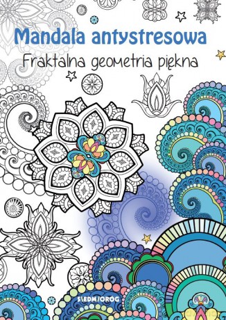 Mandala antysresowa. Fraktalna geometria piękna - Tamara Michałowska [KSIĄŻKA]