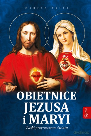 Obietnice Jezusa i Maryi, Łaski przyrzeczone światu - Henryk Bejda [KSIĄŻKA]