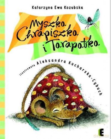 Myszka Chrapiszka I Tarapatka (twarda) - Katarzyna Ewa Kozubska [KSIĄŻKA]