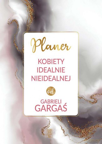 Planer KOBIETY IDEALNIE NIEIDEALNEJ od Gabrieli Gargaś - Gabriela Gargaś [KSIĄŻKA]