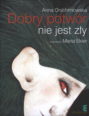 Dobry Potwór Nie Jest Zły (twarda) - Anna Onichimowska [KSIĄŻKA]