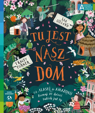 Tu jest nasz dom. Akademia mądrego dziecka. Chcę wiedzieć - Tracey Turner [KSIĄŻKA]