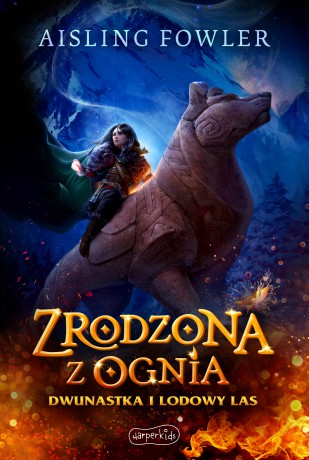 Zrodzona z ognia. Dwunastka i Lodowy Las. Fireborn (Tom 1) - Aisling Fowler [KSIĄŻKA]