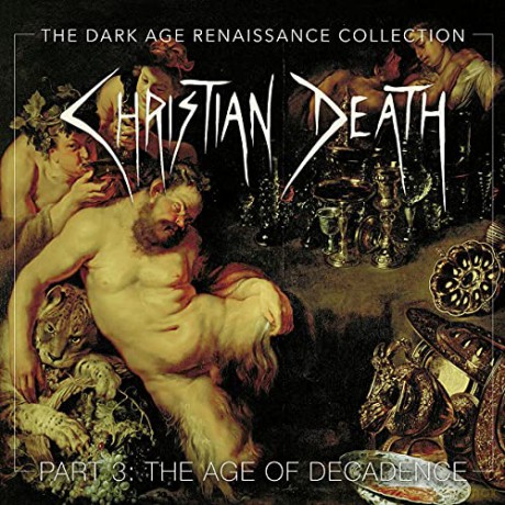 Christian Death: The Dark Age Renaissance Collection Part 3 The Age Of Decadence [4CD]