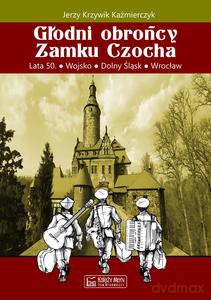Głodni obrońcy Zamku Czocha - Jerzy Krzywik-Kaźmierczyk [KSIĄŻKA]