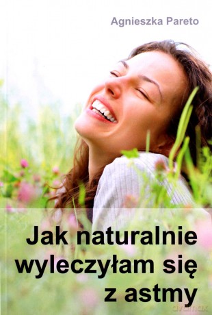 Jak naturalnie wyleczyłam się z astmy - Agnieszka Pareto [KSIĄŻKA]