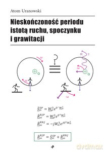 Nieskończoność periodu istotą ruchu, spoczynku i grawitacji - Atom Uranowski [KSIĄŻKA]