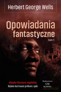 Opowiadania fantastyczne (Tom 1) - Herbert George Wells [KSIĄŻKA]