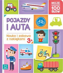 Pojazdy i auta. Moje pierwsze 100 słów. Nauka i zabawa z naklejkami, 3+ - Agnieszka Bator [KSIĄŻKA]