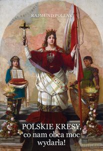 Polskie Kresy. Co nam obca moc wydarła! - Rajmund Pollak [KSIĄŻKA]
