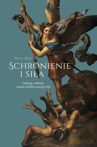 Schronienie i siła. Odkryj z Biblią nowe źródła swojej siły - Peter Abel [KSIĄŻKA]