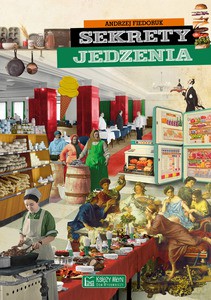 Sekrety jedzenia - Andrzej Fiedoruk [KSIĄŻKA]