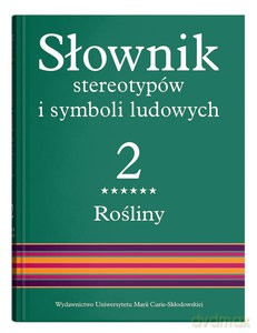 Słownik stereotypów i symboli ludowych (Tom 2) Rośliny: drzewa liściaste - Jerzy Bartmiński [KSIĄŻKA]