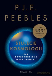 Stulecie kosmologii. Jak zrozumieliśmy wszechświat - P.J.E. Peebles [KSIĄŻKA]